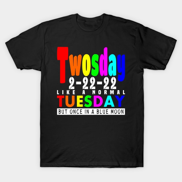 Twosday But Once In A Blue Moon Funny Colorful Text T-Shirt by JaussZ